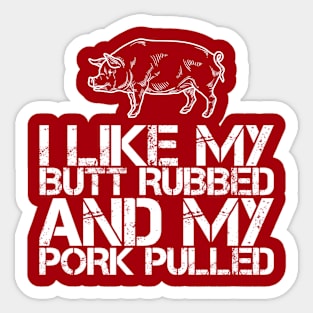 I Like Butt Rubbed And Pork Pulled Pig Lover Smoked Meat Love Sticker